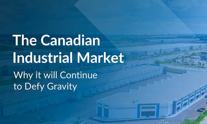 The Canadian Industrial Market: Why It Will Continue To Defy Gravity