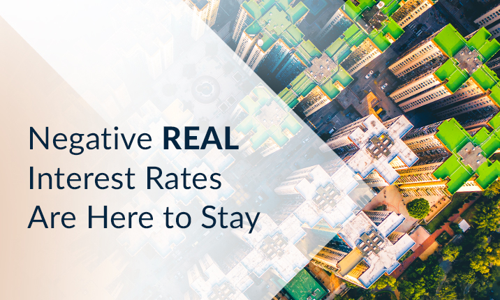 Negative Real Interest Rates Are Here to Stay: Implications for Real Estate Performance