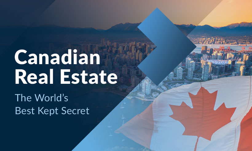 Canadian Real Estate : The World’s Best Kept Secret